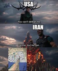 USA You can't defeat me. IRAN I know, but he can.