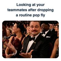 Looking at your teammates after dropping a routine pop fly