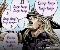 larp larp larp larp Larp larp larp larp ♪ Tarp larp larp larp- ♪ Pizza larpea- rella @jaozin 000 @souley3131 From Tik Tok comment From Tik Tok comment
