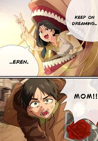 ..EREN. KEEP ON DREAMING.. MOM!!