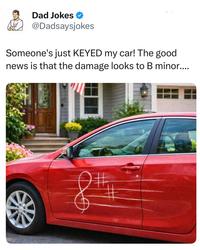 Dad Jokes ❤ @Dadsaysjokes Someone's just KEYED my car! The good news is that the damage looks to B minor.....