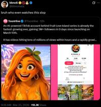 bbno$ @bbnomula bruh who even watches this slop TH ToonHive @ToonHive 12h An Al-powered TikTok account behind Fruit Love Island series is already the fastest-growing ever, gaining 3M+ followers in 9 days since launching on March 13th. It has videos hitting tens of millions of views within hours and a rapidly growi... 9:36 AM · Mar 23, 2026 118.3K Views PISTORIES Ai Cinema @ai.cinema021 28 Following 3.2M Followers Follow Message 22.8M Likes 3 MILLION/4 MILLION I LOVE ISLAND SEASON 1 OUT NOW !! EPISODES EVERY DAY!! SUGGESTIONS https://forms.gle/reNrLhU42hKpWcgY7 Ai Cinema's board FRUIT LOVE ISLAND S1 Episode 19: The3rd Recompling 3.8M Episode 18: Hideaway Aftermath M Episode 17: Hideaway Winners ▷ 10.6M