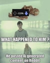 -119k WHAT HAPPENED TO HIM? He posted Ai generated content on Reddit