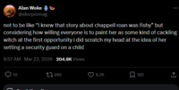 Alan Woke @skorpiomag not to be like "i knew that story about chappell roan was fishy" but considering how willing everyone is to paint her as some kind of cackling witch at the first opportunity i did scratch my head at the idea of her setting a security guard on a child 9:57 AM - Mar 22, 2026 - 204.8K Views 10 7685 8.2K ☐ 183 ↑