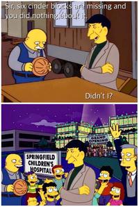 Sir, six cinder blocks are missing and you did nothing about it. Andy K SPRINGFIELD CHILDREN'S HOSPITAL Didn't I? GRAND OPENING D