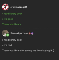 criminalizegolf > read library book > it's good Thank you library fiercestpurpose > read library book > it's bad 801 Thank you library for saving me from buying it :)
