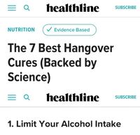 == Q healthline SUBSCRIBE NUTRITION ✓ Evidence Based The 7 Best Hangover Cures (Backed by Science) = a healthline SUBSCRIBE 1. Limit Your Alcohol Intake