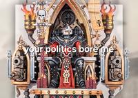 your politics bore me O