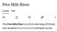 Five Mile River Article Talk ZA ☆ D The Five Mile River is a 23.5-mile-long (37.8 km) river located in Connecticut's northeast corner