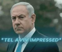 A reaction image of Israeli PM Benjamin Netanyahu labelled "Tel Aviv Impressed."