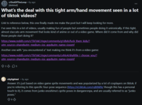 of the Loop r/OutOfTheLoop - 6y ago [deleted] What's the deal with this tight arm/hand movement seen in a lot of tiktok videos? Link to reference below, this one finally made me make the post but I will keep looking for more. I've seen this in a lot of videos, usually making fun of people but sometimes people doing it unironically. If this tight, almost staccato arm movement that looks kind of anime or out of a video game. Where did it come from and why did those people start doing it? https://www.reddit.com/r/TikTokCringe/comments/g1dtxh/f--- them kids/? utm_source=share&utm_medium=ios app&utm_name=iossmf Another one with "you encountered a" text making me think it's from a video game: https://www.reddit.com/r/TikTokCringe/comments/cvhlo4/shylittle i choose you/? utm_source=share&utm_medium=ios app&utm_name=iossmf 83.05 citylighted • 6y ago Answer: it's just based on video game sprite movements and was popularized by a lot of cosplayers on tiktok. if you're referring to this specific four-pose sequence (https://vt.tiktok.com/rqB8WN/ though this has a personal touch to it), it comes from junko enoshima's sprite poses in danganronpa, and are usually referred to as "junko poses." 893