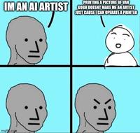IM AN AI ARTIST PRINTING A PICTURE OF VAN GOGH DOESNT MAKE ME AN ARTIST JUST CAUSE I CAN OPERATE A PRINTER imgflio.cope