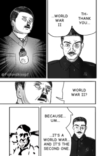 @Fallandkisspf TH- ...WORLD THANK WAR II YOU... BECAUSE... UM... ...IT'S A WORLD WAR... AND IT'S THE SECOND ONE. WORLD WAR II?