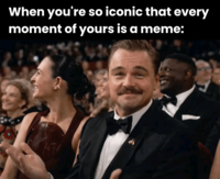 When you're so iconic that every moment of yours is a meme: