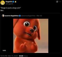 DogeOS @DogeOS "Doge is just a dog coin" Me: acervo doguinhos @acervodoguinhos - Mar 30 0:00 10:15 PM - Mar 31, 2026-35.6K Views