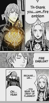 OH... YEAH Th-thank you...um..fire emblem BECAUSE... UM... ...YOU BEAR THE CREST OF FLAMMES? FIRE EMBLEM?