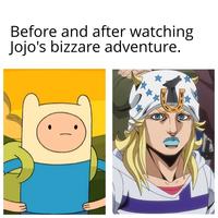 Before and after watching Jojo's bizzare adventure. -
