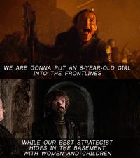 WE ARE GONNA PUT AN 8-YEAR-OLD GIRL INTO THE FRONTLINES WHILE OUR BEST STRATEGIST HIDES IN THE BASEMENT WITH WOMEN AND CHILDREN