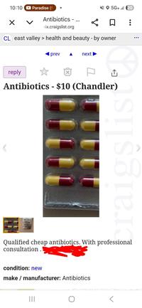 10:10 Paradise (f ☑ 5G+ 20 Antibiotics - ... nix.craigslist.org CL east valley > health and beauty - by owner prev next reply Antibiotics $10 (Chandler) - Crop braigslist Qualified cheap antibiotics. With professional consultation. condition: new make/manufacturer: Antibiotics |||