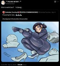 ***PLEASE RESIST."" @IMSOLNLY this is weird as f k dawg. 0 Eminder Turvina (OPEN COMMISSIONS) @EminderTurvina Apr 4 ⚫ Preparing for war... 666 #techjacket #invincible #invencible EMINDER TURVING 5:20 PM Apr 4, 2026 516.6K Views