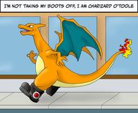 I'M NOT TAKING MY BOOTS OFF, I AM CHARIZARD O'TOOLE Fibreglass