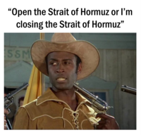 "Open the Strait of Hormuz or I'm closing the Strait of Hormuz" SSM