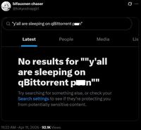 bifauxnen chaser @tokyostraygirl Q "y'all are sleeping on qBittorrent Latest People Media Lis No results for ""y'all are sleeping on qBittorrent p■n"" Try searching for something else, or check your Search settings to see if they're protecting you from potentially sensitive content. 11:22 AM - Apr 11, 2026 92.1K Views