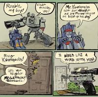 Rumble, my boy! what troubles 40U? Mr. Kanellopoulos next door yelled at me and Frenzy because we blew up his dog! Mister Kanellopovios! KNOCK KNOCK KNOCK I WOULD LIKE A WORD WITH YOU It's Your neighbor MEGATRON! M WELC (18 Lic