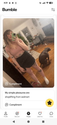 4:21 ↓ Bumble Compliment My simple pleasures are shoplifting from walmart Compliment Do Profile Discover People Liked You Chats о 50