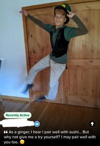 Recently Active ❝6 As a ginger, I hear I pair well with sushi... But why not give me a try yourself? I may pair well with you too.