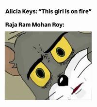 Alicia Keys: "This girl is on fire" Raja Ram Mohan Roy: