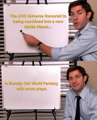 E Is literally Old World Fantasy with extra steps. G The AOS Universe Rumored to being combined into a new Battle Planet...