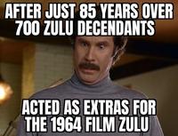AFTER JUST 85 YEARS OVER 700 ZULU DECENDANTS ACTED AS EXTRAS FOR THE 1964 FILM ZULU