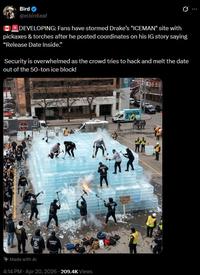 Bird @elbirdleaf Ø.. DEVELOPING: Fans have stormed Drake's "ICEMAN" site with pickaxes & torches after he posted coordinates on his IG story saying "Release Date Inside." Security is overwhelmed as the crowd tries to hack and melt the date out of the 50-ton ice block! OVO O GOD 6 God *Made with Al KENDRICK 4:14 PM - Apr 20, 2026 209.4K Views voilà ICEMAN RELEASE DATE OR BUST