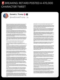 BREAKING: RETARD POSTED A 470,000 CHARACTER TWEET Donald J. Trump + @realDonaldTrump • 1h Welcome to the Savage Nation. Today's brief, abbreviated discussion will be about the arguments that I just listened to before the Supreme Court about birthright citizenship. I was somewhat incensed by listening to the arguments because all I heard was legalese being bandied back and forth, and quite noticeable to me was that the person bringing the arguments in favor of flooding America with illegal aliens to change the demographics forever was a Chinese American who looks to me like the classic ACLU attorney. Very smart, very evil, and very devious. The ACLU is the head of the snake. They have been forever, and there they were again trying to turn America into a cesspool. We all know that these arguments should not be conducted in the abstract of a courtroom. This is really not about law. This is about public opinion. Now, I could start arguing about the Constitution itself, and I'll run into a stone wall with you. We can't modify the Constitution because it's written in stone, and if we do, they'll take away our First and Second amendment, which is what they would do. So that's the problem. The Constitution was written before air travel, needless to say, before television, before the internet, before radio, and you could say, how relevant are some of these arguments when people are coming here by airplane in the ninth month of their pregnancy. A baby here becomes an instant citizen, and then they bring the entire family in from China or India or some other hellhole on the planet. You don't have to go too far to see that. English is not spoken here anymore. That there's almost no loyalty to this country amongst the immigrant class coming in today, which was not always the case. No, they're not like the European Americans of today and their ancestors. The Irish integrated, the Italians integrated, the Polish integrated the Lithuanians, the Romanians, the Russians. They all integrated and became Americans in the melting pot. The idea of the melting pot is long over. It is now just a cash pot. We've gone from the melting pot to the chamber pot. As I said many years ago, you don't have to go any further than any city in America to see what this has wrought upon this country. So to listen to these very wise, smart lawyers arguing in the abstract as to whether birthright citizenship should apply to anyone born here, no matter who their parents are, where their parents came from, is ludicrous to me, which is why I put up a poll on my social channels where I said, birthright citizenship should be subjected to a national vote. Not put in the hands of lawyers. Let the They're also abusing it. I used to be a great supporter of Indians in India until I opened my eyes up to what's going on here. White men need not apply to jobs in the state of California. Nevermind in high tech. I don't care what your qualifications are. You're not getting a job at High Tech in California. Your chances are nil. You have to be from India or China because almost all the internal mechanisms are set up to run by Indians and Chinese. I know it for a fact, and you don't have to argue with it. If you don't know what you're talking about, don't argue with me. So I can ask you if you agree with me and I know the answer already. I see it on X. Simple question. Birthright citizenship. Should birthright citizenship be subjected to a national vote? Not put in the hands of lawyers? Should the citizens decide it's running 78% to 21%. Admittedly, it's a small sample. Admittedly it's a biased sample. Okay, but watching the Supreme Court arguments made me very disturbed because we can't leave it to a handful of lawyers to decide the future of our nation. There's a very famous case, and I think it was Stonewall Jackson, who after the Supreme Court ruled about the Cherokee removal, he disagreed with what the Supreme Court said. And he said, now that the court has decided, let them enforce, meaning, he said, go screw yourselves. I hold all the power with the military. That's what he said to the Supreme Court. Then, sure, let them come here and drop a baby in the ninth month on the doorstep and turn 'em into an instant citizen and then bring in all the ancestors from India and from China. Sure. Bring them all in. If that's what happens, which is what I see what's gonna happen. I think we need a Jackson as president, and I don't mean Kentaji ackson. We need someone to stand up to these lawyers. They've destroyed our nation. Unbelievable what's going on in my nation and my state. The corrupt state of California where fraud is so rampant that even Democrats are screaming about i Even the Democrats are screaming about it. That's my piece on birthright citizenship here on the Savage Nation. I don't see anyone giving you a cogent argument in favor of illegal immigrants dropping babies on the shore. Of course, you're gonna get the racist who say it was okay with European Americans? Okay, fine. Yeah, I know all of the appointees are compromised only, there's only a few hardcore conservative Americans on there, and the reason they do it is quite simple is because the legal profession is a closed circuit. LEVELS WINEW HOW I Would you pre think. It's 80-20. Yes, of course we should have a national referendum on this. In California, we have propositions as rigged as they are that people get a chance to vote on certain propositions. When we vote against what the governor wants or what the vermin who run the state want, they find a cockamamie ACLU lawyer to overturn our vote anyway, which is where revolutions arise. Because no longer can we take any more of this s---? I don't like getting vulgar, but I can't take it anymore. The country has been stolen from us by these effing lawyers. Shakespeare had it right. I didn't like listening to all of their fine arguments without talking about the realities in place and how this has become a bankrupt welfare nation. There is article after article about the abuse of the welfare system in the state of California. Great one Today in the California Post, you actually would not believe the extent of the fraud in this state. And a good portion of it is being conducted by immigrant front groups, all protected by ACLU, which is the most dangerous criminal organization in the history of America. They've done more damage to this nation than all the mafia families put together. In my un-humble opinion. Gangsters with laptops. They've robbed us, blind, treated us like second class citizens, let the turd world triumph, stepped on our flag, et cetera. So again, birthright citizenship is the question. I can't take much more. I woke up and I saw what was going on and I said, I'm really glad that I could watch this. First, they made an issue of Trump showing up like it was illegal for the President of the United States to witness this. When it turns out, they said, oh, he is there to bully them. Actually, they said, as we studied this, there was actually a chair put in there by the Founding Fathers in the Supreme Court for a president to sit in. So Trump is an activist president. That was no good either. Whatever he does is no good. Earlier when I saw this going on and listened to the snake from the ACLU Ms. Wang, attorney Wang, she speaks so eloquently. Supreme Court arguments are just legal tricksters. I wrote about fighting each other. Our nation is being overrun with Chinese coming here just to drop a baby on our shores to then bring in the entire family. How about some common sense in a bankrupt nation. ACLU Attorney Wang is pushing to destroy our national identity, turn us into a colony of China, but it's not limited to China, it's also India. They all work in their own world and they don't want to be excluded from the events that the legal people have with each other. It's the lawyers of the ACLU who have destroyed this nation. They're always on the side of the criminal, not the cop, the criminal, not the victim, the illegal alien, not the legal citizen. The ACLU is a gangster criminal organization. I've, for years, told you how this could be done, and I still don't know why Trump hasn't done it. He's gone after other national enemies. For God's sakes. He's at war with Iran right now. I would say that the ACLU has done more damage to this nation than Iran has ever done directly to this nation. The ACLU has done more damage to our borders, language and culture than Iran has done. The ACLU and their cockamamie lawyers have done more damage to America than the Mullahs in Iran have done to this nation. Why can't they be taken down under the RICO statutes? I've studied it Racketeering Influence Corrupt Organization. That's the ACLU, by definition, where three or more people conspire, that's all they do is conspire with money from Soros and other enemies of the state to bring this nation down and turn us into an unrecognizable cesspool, reminiscent of the worst third world dictatorships. Break the ACLU on the RICO statutes. President Trump, please. I don't think it's gonna happen. They're all afraid of them. I don't know what it is. I don't understand that. That's one man's opinion on the issue. of birthright citizenship. What does diversity mean anymore? Have you been to an emergency room at least recently? I have. See how you treated it in an ER room? It's like the Tower of Babel. They're milking the system dry. If one of them gets a runny nose, 15 of them come in there and they get a hundred thousand dollars treatment for nothing. You ever see your bills after going to an ER room for a cut finger? You say, how could it be $30,000 for a cut finger? Who do you think is paying for the illegal aliens? You are in the hospitals. President Trump, one last appeal to you today. Please bust the ACLU under RICO statutes before there's nothing left of this nation to save.