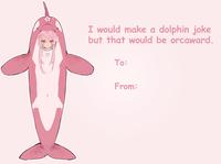 I would make a dolphin joke but that would be orcaward. To: From: