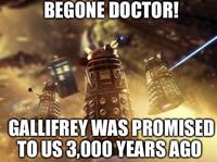 BEGONE DOCTOR! GALLIFREY WAS PROMISED TO US 3,000 YEARS AGO