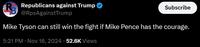 Republicans against Trump @RpsAgainstTrump Subscribe Mike Tyson can still win the fight if Mike Pence has the courage. 5:21 PM • Nov 16, 2024 - 52.6K Views