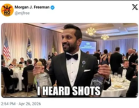 Morgan J. Freeman NO @mjfree I HEARD SHOTS 2:54 PM - Apr 26, 2026 X