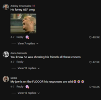Ashley Charmaine He funny ASF omg 4-7 Reply View 7 replies Anna Samuels You know he was showing his friends all these convos 4-7 Reply View 12 replies sasha My jaw is on the FLOOOR his responses are wild 4-7 Reply View 12 replies 40.9K 47.3K 90.2K