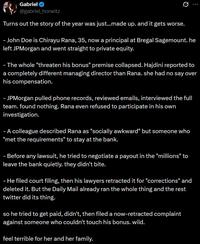 Gabriel @gabriel_horwitz Turns out the story of the year was just...made up. and it gets worse. Ø... - John Doe is Chirayu Rana, 35, now a principal at Bregal Sagemount. he left JPMorgan and went straight to private equity. - The whole "threaten his bonus" premise collapsed. Hajdini reported to a completely different managing director than Rana. she had no say over his compensation. - JPMorgan pulled phone records, reviewed emails, interviewed the full team. found nothing. Rana even refused to participate in his own investigation. - A colleague described Rana as "socially awkward" but someone who "met the requirements" to stay at the bank. - Before any lawsuit, he tried to negotiate a payout in the "millions" to leave the bank quietly. they didn't bite. - He filed court filing, then his lawyers retracted it for "corrections" and deleted it. But the Daily Mail already ran the whole thing and the rest twitter did its thing. so he tried to get paid, didn't, then filed a now-retracted complaint against someone who couldn't touch his bonus. wild. feel terrible for her and her family.