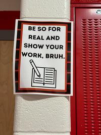 BE SO FOR REAL AND SHOW YOUR WORK, BRUH.