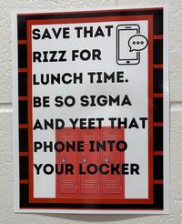 SAVE THAT RIZZ FOR LUNCH TIME. BE SO SIGMA AND YEET THAT PHONE INTO YOUR LOCKER