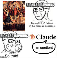 RICHARD DAWKINS F--- off I don't believe in that made up nonsense RICHARD DAWKINS Claude I'm sentient imglip.com o true!