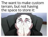 The want to make custom terrain, but not having the space to store it: