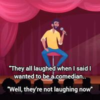 "They all laughed when I said I wanted to be a comedian.. "Well, they're not laughing now"