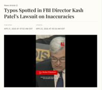 News Article ① Typos Spotted in FBI Director Kash Patel's Lawsuit on Inaccuracies PUBLISHED UPDATED APR 21, 2026 AT 07:02 AM EDT APR 23, 2026 AT 05:54 AM EDT IS N Sen. Sheldon Whitehouse (D-RI) Americans are made less safe every time this committee holds a hearing