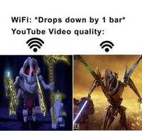 WiFi: *Drops down by 1 bar* YouTube Video quality: