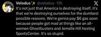 Velodus@velodus. 13h X It's not just that America is destroying itself, it's that we're destroying ourselves for the dumbest possible reasons. We're gonna pay $6 gas soon because people got mad at things like an all- women Ghostbusters and Jemelle Hill hosting SportsCenter. It's so stupid.