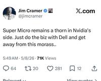 Jim Cramer ❤ @jimcramer X.com Super Micro remains a thorn in Nvidia's side. Just do the biz with Dell and get away from this morass.. 5:49 AM 5/8/26 71K Views • 64 1720 ♡ 281 12 Relevant View quotes
